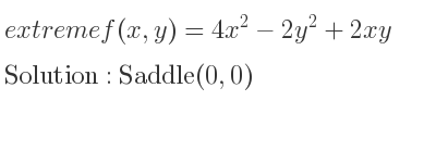 The extreme f(x,y)=4x^2-2y^2+2xy is Saddle(0,0)